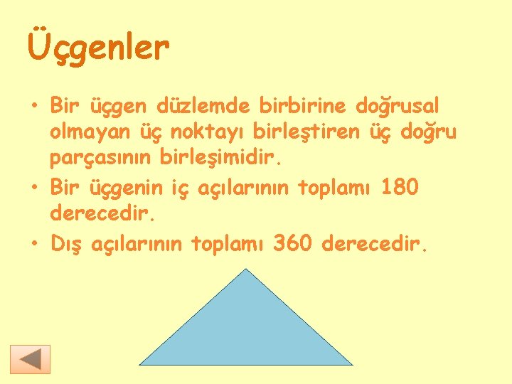 Üçgenler • Bir üçgen düzlemde birbirine doğrusal olmayan üç noktayı birleştiren üç doğru parçasının