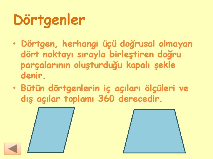 Dörtgenler • Dörtgen, herhangi üçü doğrusal olmayan dört noktayı sırayla birleştiren doğru parçalarının oluşturduğu