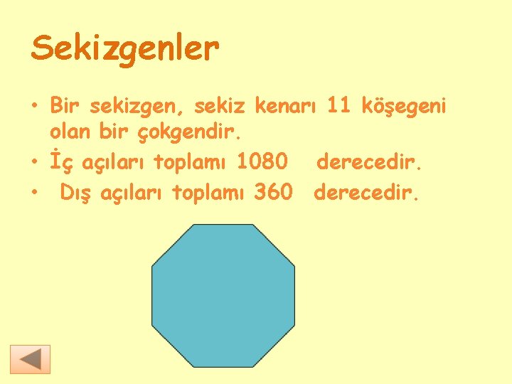 Sekizgenler • Bir sekizgen, sekiz kenarı 11 köşegeni olan bir çokgendir. • İç açıları