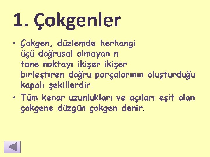 1. Çokgenler • Çokgen, düzlemde herhangi üçü doğrusal olmayan n tane noktayı ikişer birleştiren