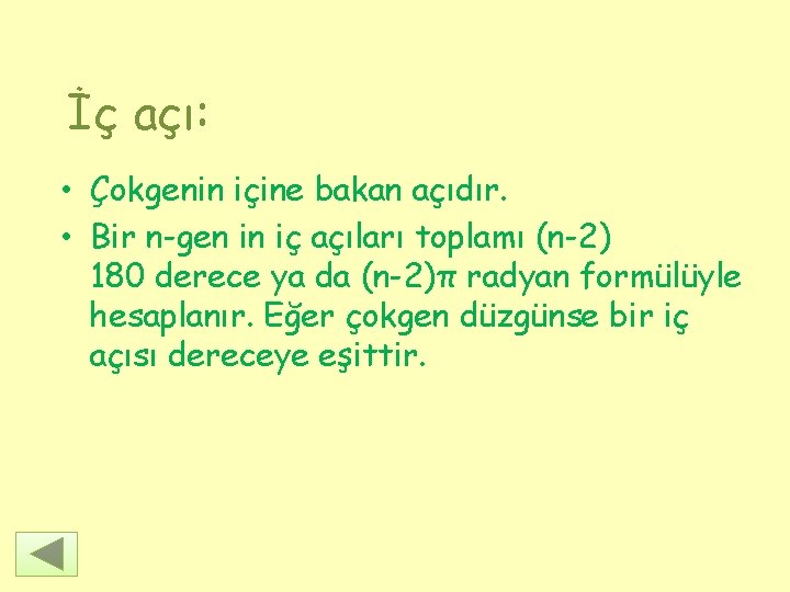 İç açı: • Çokgenin içine bakan açıdır. • Bir n-gen in iç açıları toplamı