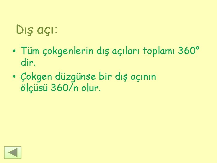 Dış açı: • Tüm çokgenlerin dış açıları toplamı 360° dir. • Çokgen düzgünse bir