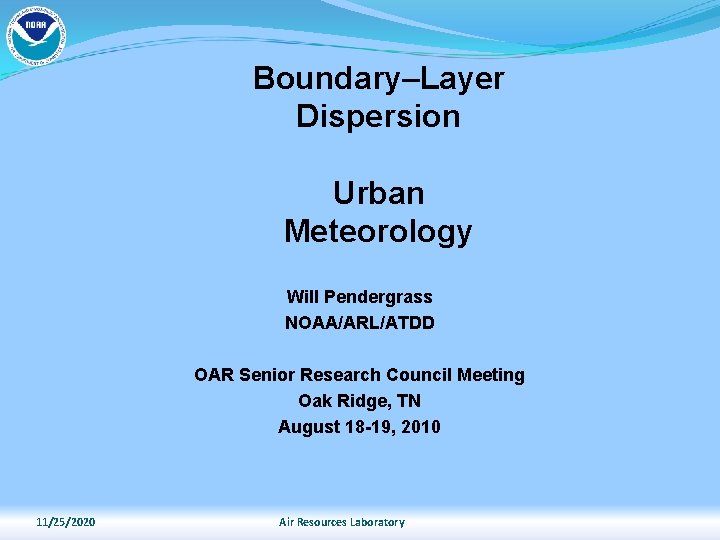 Boundary–Layer Dispersion Urban Meteorology Will Pendergrass NOAA/ARL/ATDD OAR Senior Research Council Meeting Oak Ridge,