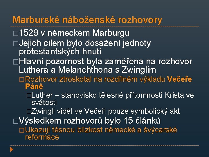 Marburské náboženské rozhovory � 1529 v německém Marburgu �Jejich cílem bylo dosažení jednoty protestantských