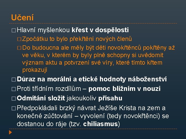 Učení � Hlavní myšlenkou křest v dospělosti � Zpočátku to bylo překřtění nových členů