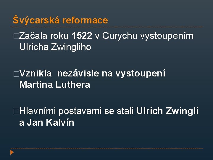 Švýcarská reformace �Začala roku 1522 v Curychu vystoupením Ulricha Zwingliho �Vznikla nezávisle na vystoupení