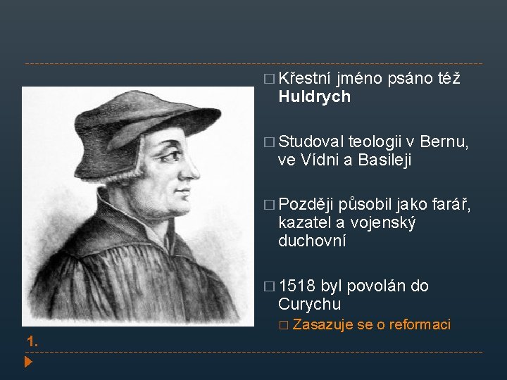 � Křestní jméno psáno též Huldrych � Studoval teologii v Bernu, ve Vídni a