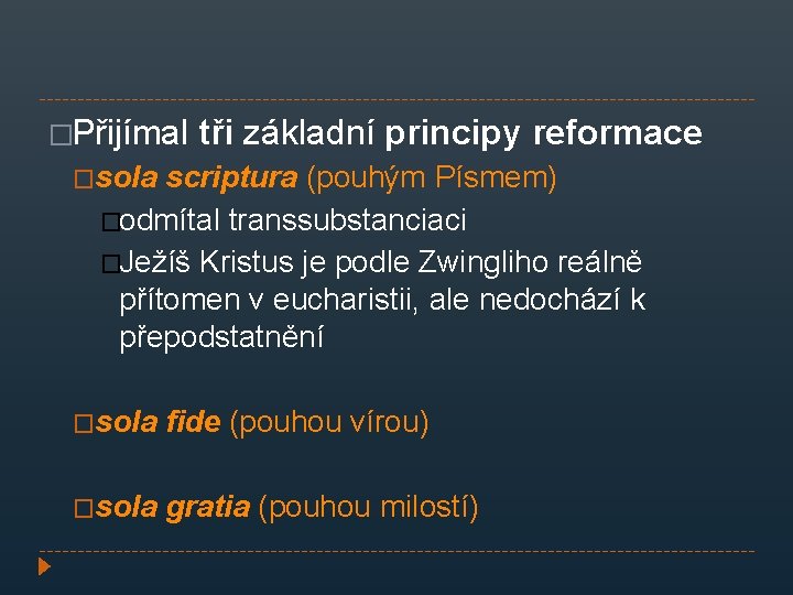 �Přijímal tři základní principy reformace �sola scriptura (pouhým Písmem) �odmítal transsubstanciaci �Ježíš Kristus je