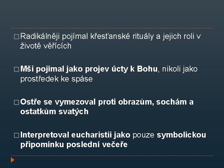 � Radikálněji pojímal křesťanské rituály a jejich roli v životě věřících � Mši pojímal