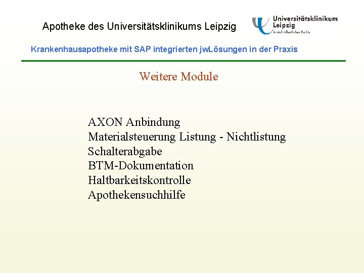 Apotheke des Universitätsklinikums Leipzig Krankenhausapotheke mit SAP integrierten jw. Lösungen in der Praxis Weitere