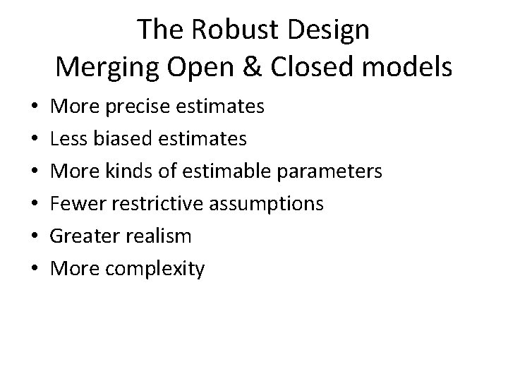 The Robust Design Merging Open & Closed models • • • More precise estimates