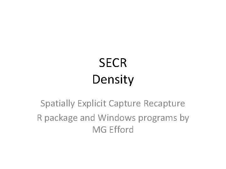 SECR Density Spatially Explicit Capture Recapture R package and Windows programs by MG Efford