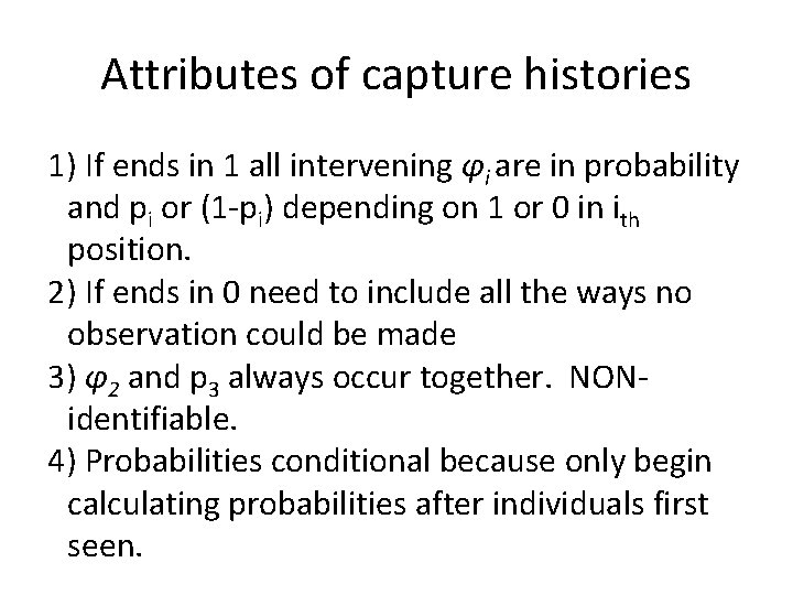 Attributes of capture histories 1) If ends in 1 all intervening φi are in