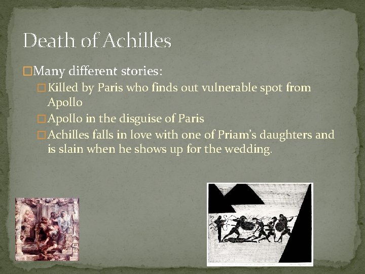 Death of Achilles �Many different stories: � Killed by Paris who finds out vulnerable