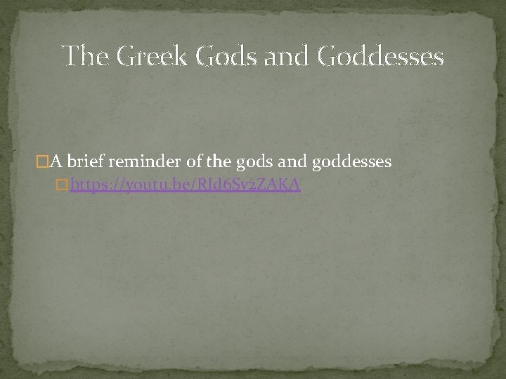 The Greek Gods and Goddesses �A brief reminder of the gods and goddesses �