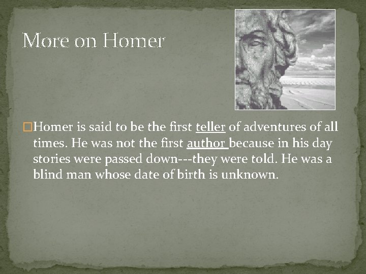 More on Homer �Homer is said to be the first teller of adventures of