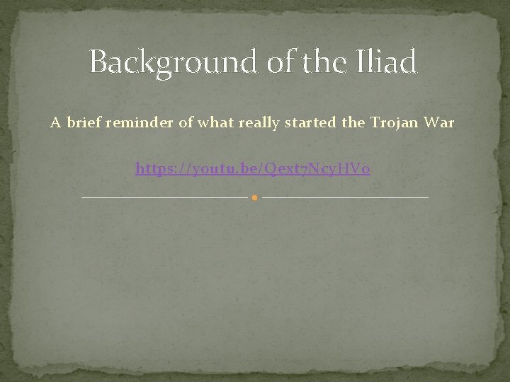 Background of the Iliad A brief reminder of what really started the Trojan War