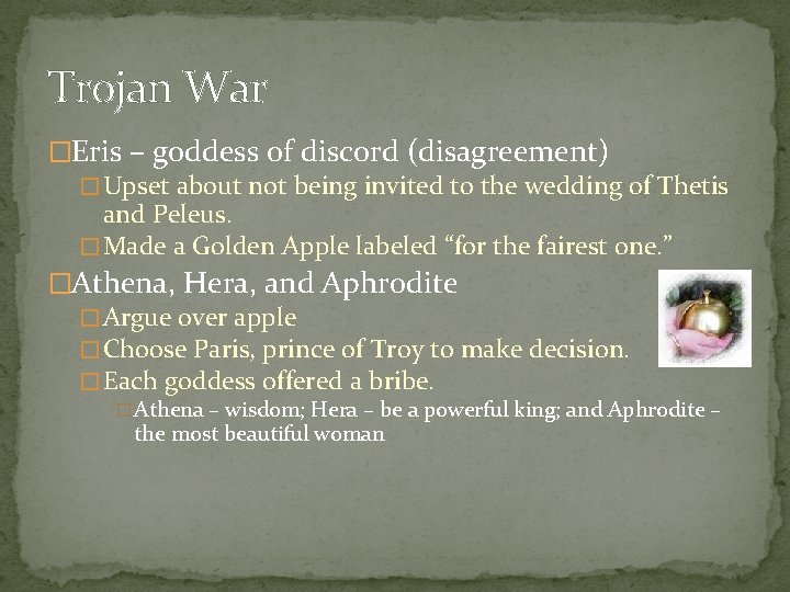 Trojan War �Eris – goddess of discord (disagreement) � Upset about not being invited