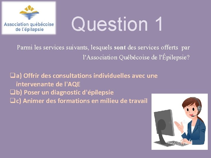 Question 1 Parmi les services suivants, lesquels sont des services offerts par l'Association Québécoise