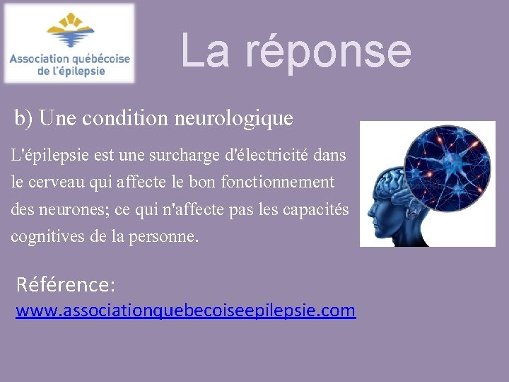 La réponse b) Une condition neurologique L'épilepsie est une surcharge d'électricité dans le cerveau