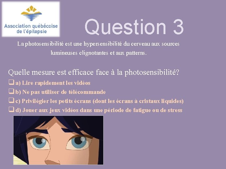 Question 3 La photosensibilité est une hypersensibilité du cerveau aux sources lumineuses clignotantes et