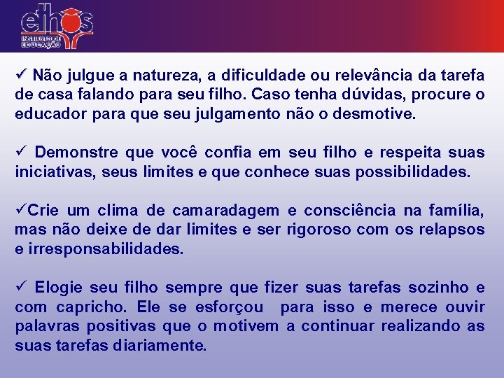 ü Não julgue a natureza, a dificuldade ou relevância da tarefa de casa falando