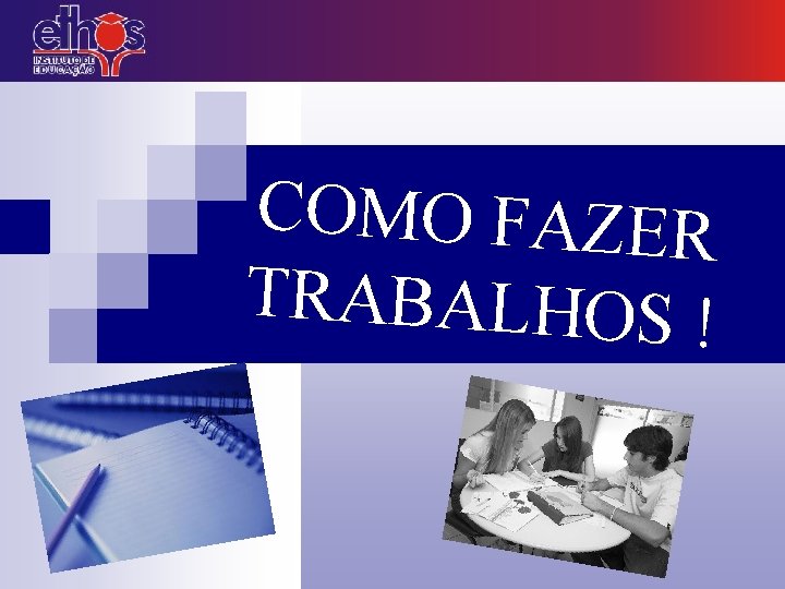 COMO FAZER TRABALHOS ! 