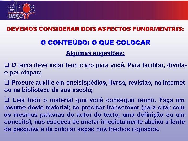 DEVEMOS CONSIDERAR DOIS ASPECTOS FUNDAMENTAIS: O CONTEÚDO: O QUE COLOCAR Algumas sugestões: q O