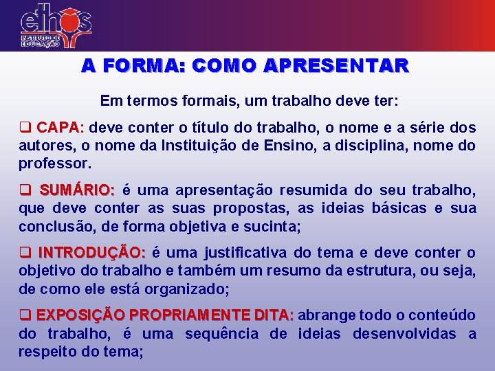 A FORMA: COMO APRESENTAR Em termos formais, um trabalho deve ter: q CAPA: deve