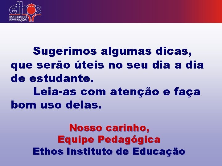 Sugerimos algumas dicas, que serão úteis no seu dia a dia de estudante. Leia-as