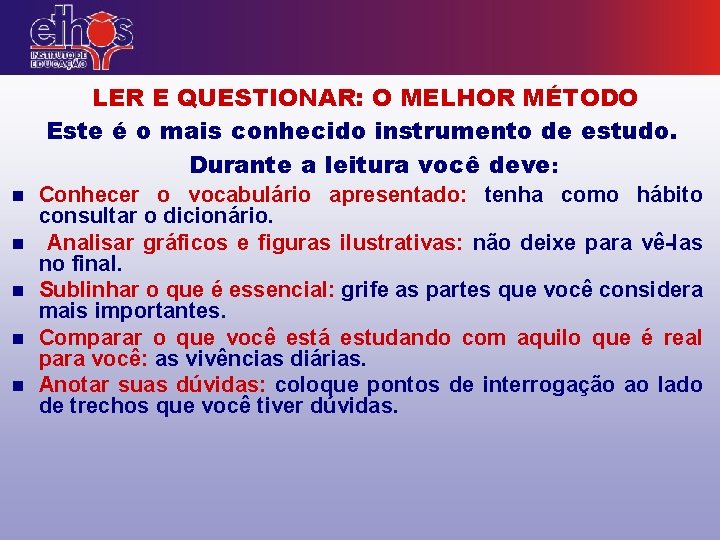 LER E QUESTIONAR: O MELHOR MÉTODO Este é o mais conhecido instrumento de estudo.