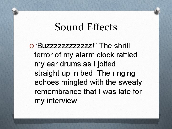 Sound Effects O “Buzzzzzz!” The shrill terror of my alarm clock rattled my ear