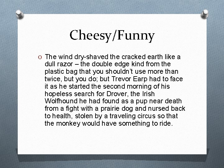 Cheesy/Funny O The wind dry-shaved the cracked earth like a dull razor – the