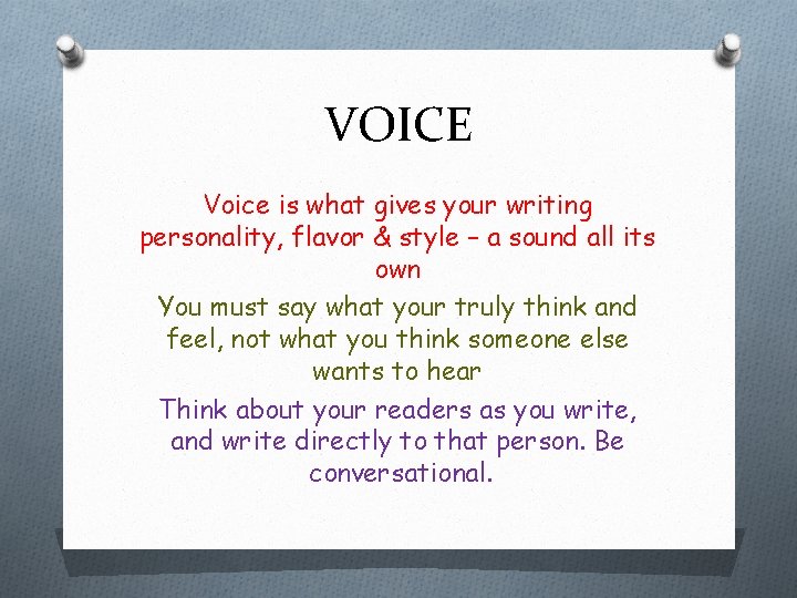 VOICE Voice is what gives your writing personality, flavor & style – a sound