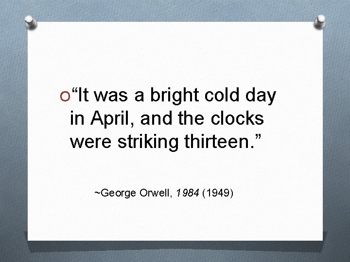 O“It was a bright cold day in April, and the clocks were striking thirteen.