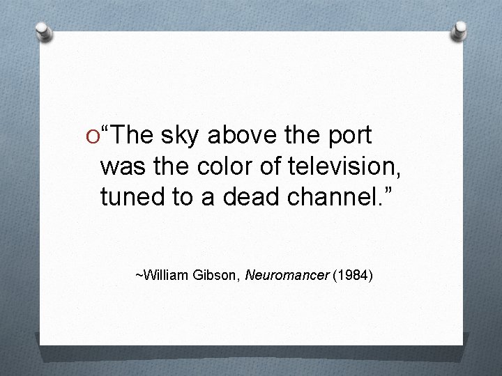 O“The sky above the port was the color of television, tuned to a dead