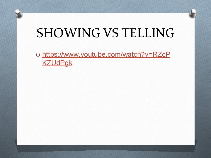 SHOWING VS TELLING O https: //www. youtube. com/watch? v=RZc. P KZUd. Pgk 