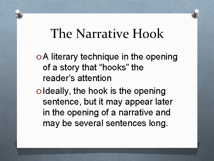 The Narrative Hook O A literary technique in the opening of a story that