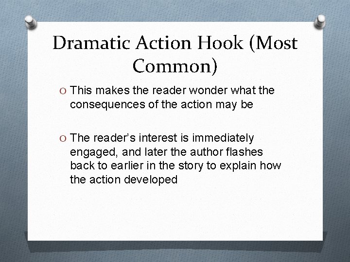 Dramatic Action Hook (Most Common) O This makes the reader wonder what the consequences