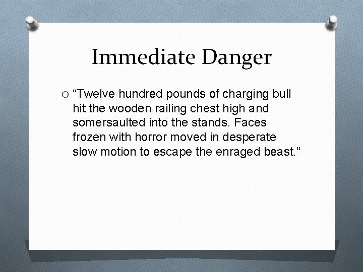 Immediate Danger O “Twelve hundred pounds of charging bull hit the wooden railing chest