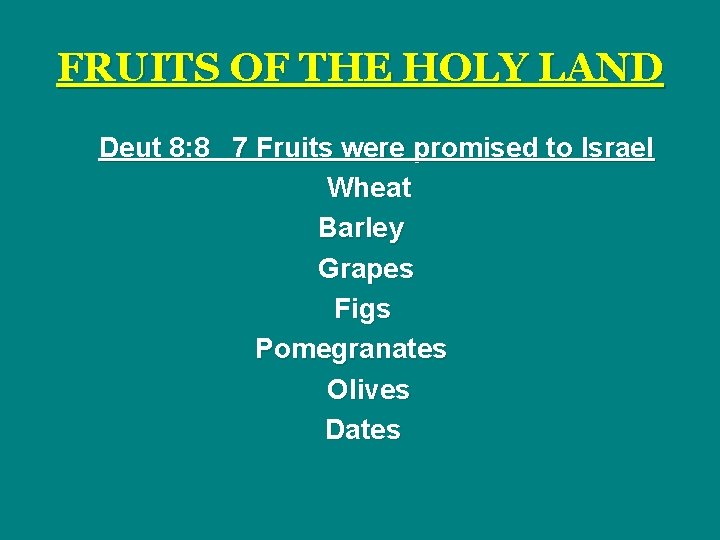 FRUITS OF THE HOLY LAND Deut 8: 8 7 Fruits were promised to Israel