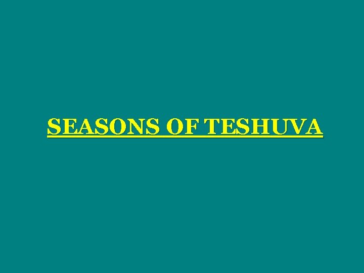 SEASONS OF TESHUVA 