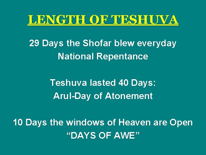 LENGTH OF TESHUVA 29 Days the Shofar blew everyday National Repentance Teshuva lasted 40