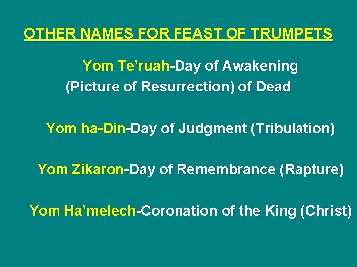 OTHER NAMES FOR FEAST OF TRUMPETS Yom Te’ruah-Day of Awakening (Picture of Resurrection) of