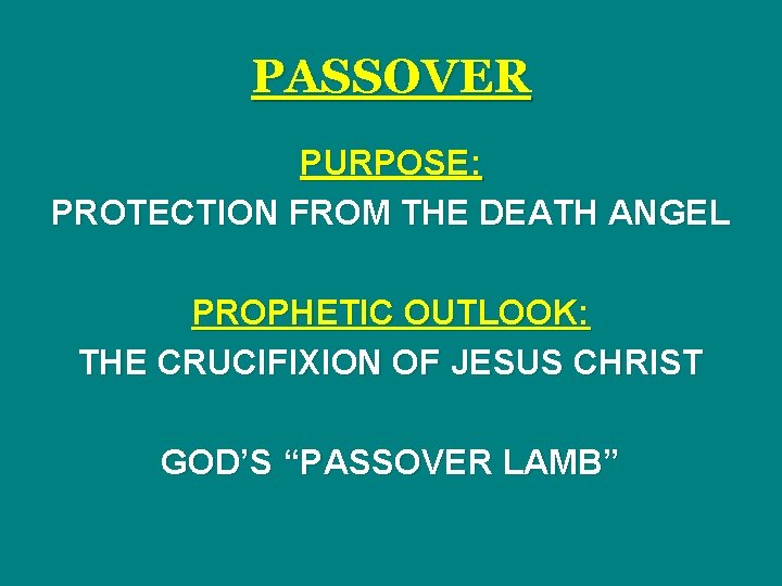 PASSOVER PURPOSE: PROTECTION FROM THE DEATH ANGEL PROPHETIC OUTLOOK: THE CRUCIFIXION OF JESUS CHRIST