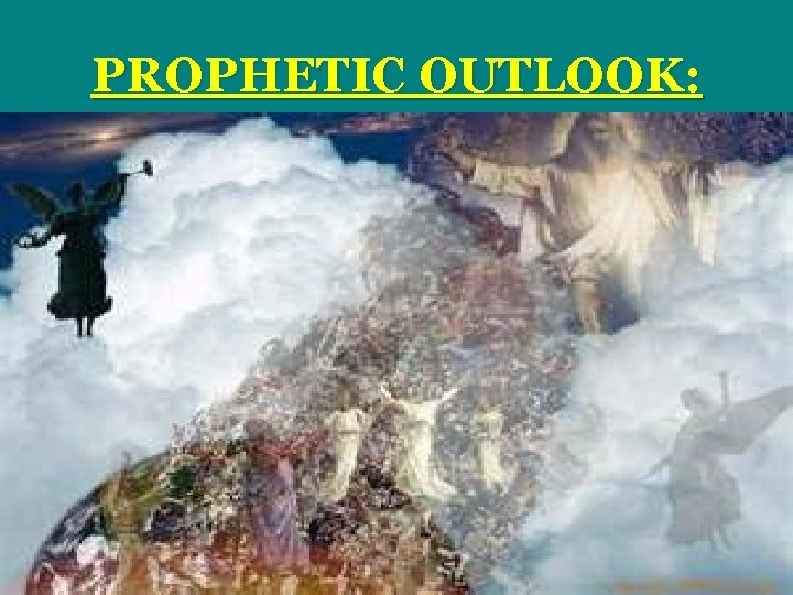 PROPHETIC OUTLOOK: 