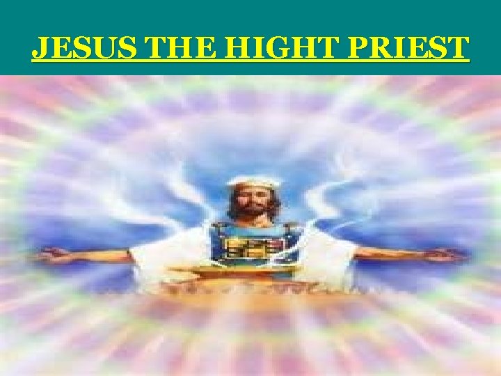 JESUS THE HIGHT PRIEST 