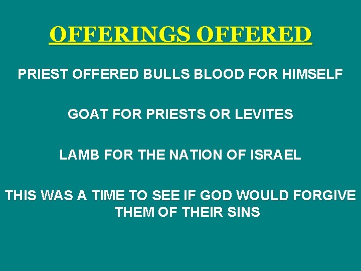 OFFERINGS OFFERED PRIEST OFFERED BULLS BLOOD FOR HIMSELF GOAT FOR PRIESTS OR LEVITES LAMB