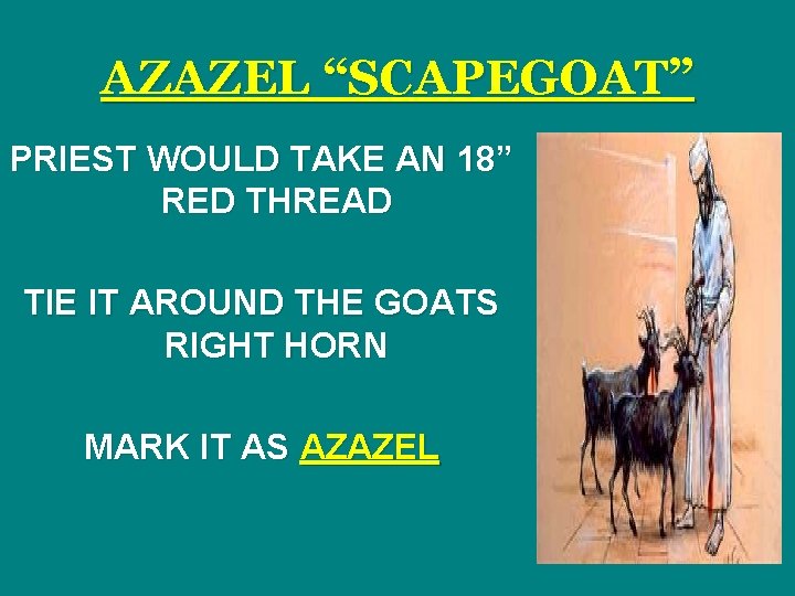 AZAZEL “SCAPEGOAT” PRIEST WOULD TAKE AN 18” RED THREAD TIE IT AROUND THE GOATS