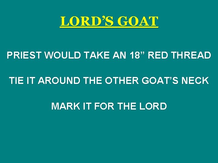 LORD’S GOAT PRIEST WOULD TAKE AN 18” RED THREAD TIE IT AROUND THE OTHER